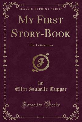 Read My First Story-Book: The Letterpress (Classic Reprint) - Ellin Isabelle Tupper file in PDF