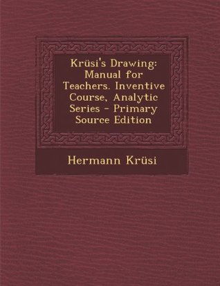 Download Krusi's Drawing: Manual for Teachers. Inventive Course, Analytic Series - Primary Source Edition - Hermann Krüsi file in ePub