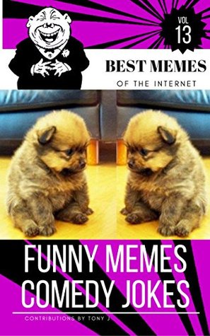 Download Funny Memes Comedy Jokes vol.13: Best Memes Of Internet , Best Memes,Memes Books,Funny Memes, Funny Jokes, Funny Books, Comedy,Enjoy,Comedy,Hilarious Enjoy Pictures - Tony J file in ePub
