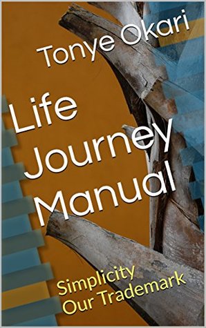 Read Life Journey Manual: Simplicity Our Trademark - Tonye Okari file in PDF