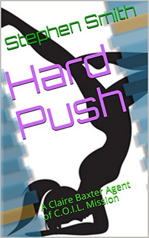Download Hard Push: A Claire Baxter Agent of C.O.I.L. Mission - Stephen Smith file in ePub