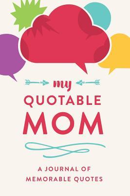 Full Download My Quotable Mom: A Journal of Memorable Quotes, 6x9 Book, 150 Pages, Great for Dad, Red -  file in PDF