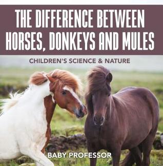 Download The Difference Between Horses, Donkeys and Mules - Children's Science & Nature - Baby Professor file in ePub