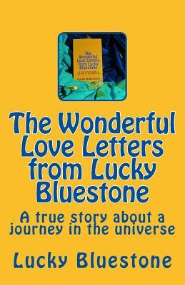 Full Download The Wonderful Love Letters from Lucky BlueStone: A True Story about a Journey in the Universe - Lucky Bluestone | ePub