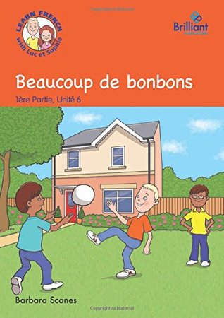 Read Beaucoup de bonbons (Lots of sweets): Luc et Sophie French Storybook (Part 1, Unit 6) - Barbara Scanes file in PDF