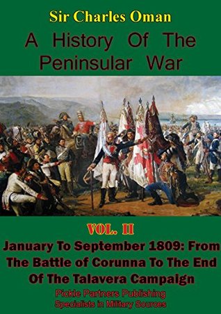 Full Download A History of the Peninsular War, Volume II January to September 1809: From the Battle of Corunna to the End of the Talavera Campaign [Illustrated Edition] - Charles William Chadwick Oman file in ePub