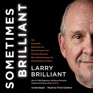 Read Online Sometimes Brilliant: The Impossible Adventure of a Spiritual Seeker and Visionary Physician Who Helped Conquer the Worst Disease in History - Larry Brilliant file in PDF