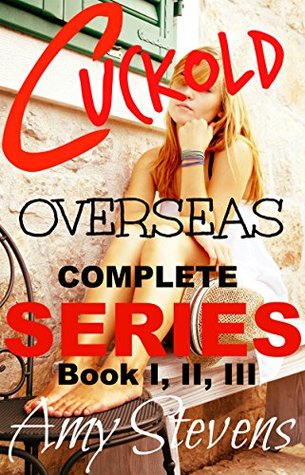 Download CUCKOLD OVERSEAS COMPLETE SERIES: Watching my wife getting naughty with strangers - Amy Stevens | PDF