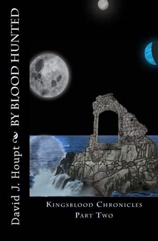 Read By Blood Hunted: Kingsblood Chronicles Part Two (The Kingsblood Chronicles) (Volume 2) - David J Houpt | ePub