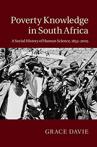 Download Poverty Knowledge in South Africa: A Social History of Human Science, 1855-2005 - Grace Davie | PDF