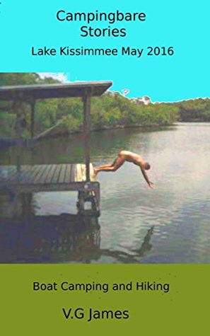 Full Download Lake Kissimmee 2016 Naturist Camping: Campingbare Stories Book 19 - Van G James | ePub