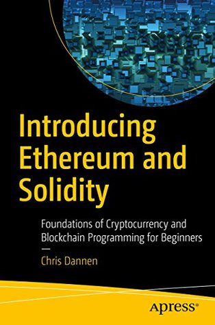 Download Introducing Ethereum and Solidity: Foundations of Cryptocurrency and Blockchain Programming for Beginners - Chris Dannen | ePub