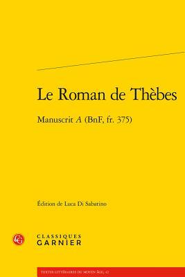 Read Le Roman de Thebes: Manuscrit a (Bnf, Fr. 375) - Luca Di Sabatino file in PDF