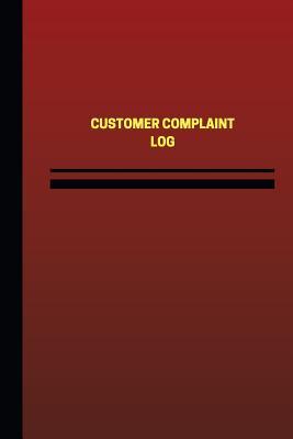 Read Online Customer Complaint Log (Logbook, Journal - 124 Pages, 6 X 9 Inches): Customer Complaint Logbook (Red Cover, Medium) - Unique Logbooks | PDF