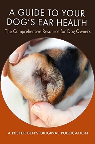Full Download A Guide to Your Dog's Ear Health: The Comprehensive Resource for Dog Owners - Benjamin Preisner | PDF