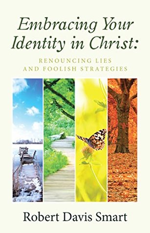 Read Online Embracing Your Identity in Christ:: Renouncing Lies and Foolish Strategies - Robert Davis Smart file in ePub
