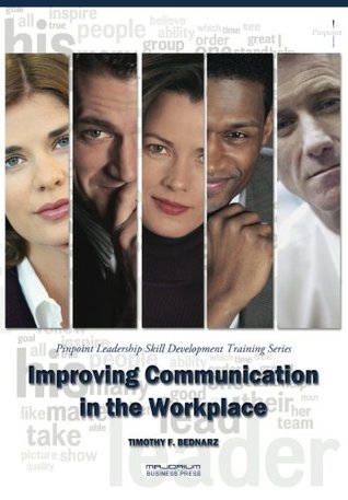 Read Online Improving Communication in the Workplace: Pinpoint Leadership Skill Development Training Series - Timothy F. Bednarz file in PDF