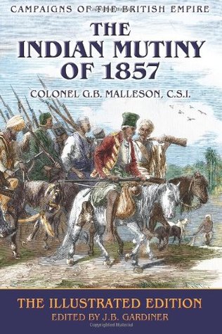 Read The Indian Mutiny of 1857: The Illustrated Edition - Col G. B. Malleson | ePub
