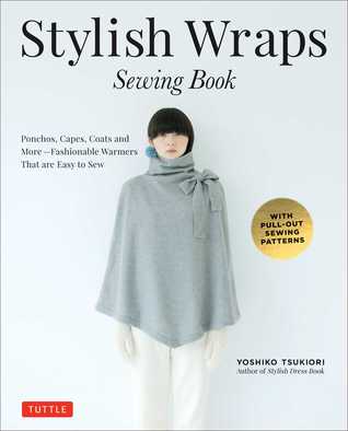 Read Online Stylish Wraps Sewing Book: Ponchos, Capes, Coats and More - Fashionable Warmers that are Easy to Sew - Yoshiko Tsukiori file in ePub