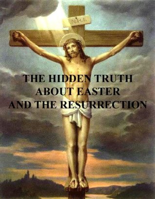 Read The Hidden Truth About Easter and the Resurrection - Clayton G Porter file in PDF