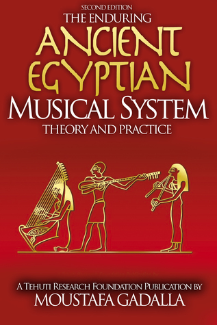 Read Online The Enduring Ancient Egyptian Musical System: Theory and Practice - Moustafa Gadalla | PDF
