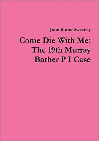 Full Download Come Die with Me: The 19th Murray Barber P I Case - Julie Burns-Sweeney | ePub