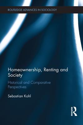 Full Download Homeownership, Renting and Society: Historical and Comparative Perspectives - Sebastian Kohl | ePub
