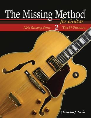 Read Online The Missing Method for Guitar: The 5th Position - Christian J. Triola | PDF