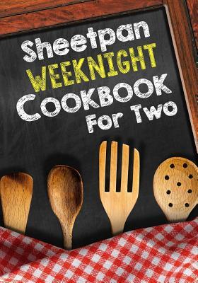 Full Download Sheetpan Weeknight Cookbook for Two: Blank Recipe Cookbook, 7 X 10, 100 Blank Recipe Pages -  | PDF