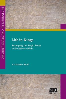 Full Download Life in Kings: Reshaping the Royal Story in the Hebrew Bible - A Graeme Auld | ePub