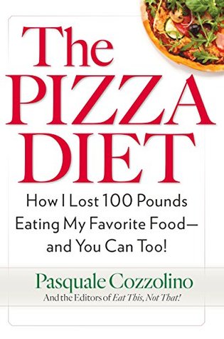 Read The Pizza Diet: How I Lost 100 Pounds Eating My Favorite Food -- and You Can, Too! - Pasquale Cozzolino file in ePub