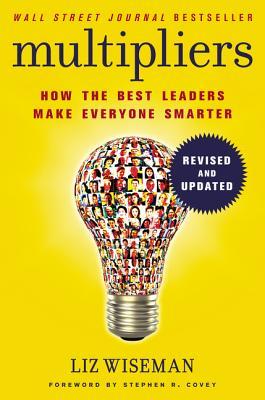 Full Download Multipliers, Revised and Updated: How the Best Leaders Make Everyone Smart - Liz Wiseman file in ePub
