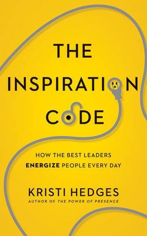 Read The Inspiration Code: How the Best Leaders Energize People Every Day - Kristi Hedges | ePub
