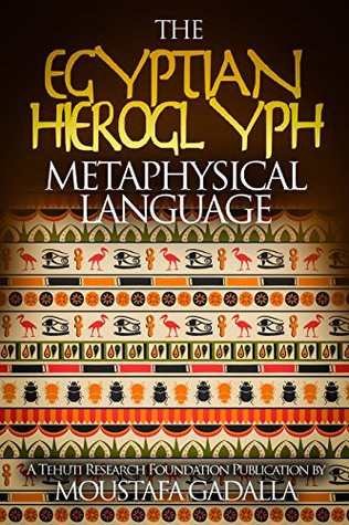 Read Online The Egyptian Hieroglyph Metaphysical Language - Moustafa Gadalla | ePub