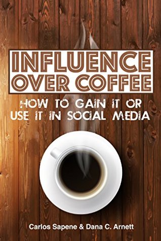Download Influence Over Coffee: How to Gain It or Use It in Social Media (Over Coffee Books Book 1) - Carlos Sapene file in ePub