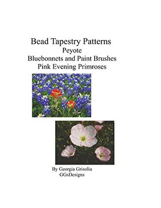 Read Bead Tapestry Patterns Peyote Bluebonnets and Paint Brushes Pink Evening Primros - Georgia Grisolia | ePub