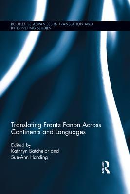 Read Online Translating Frantz Fanon Across Continents and Languages: Frantz Fanon Across Continents and Languages - Kathryn Batchelor file in ePub