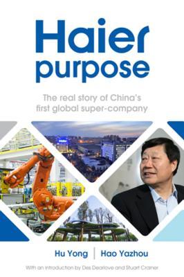 Read Haier Purpose: The Real Story of China's First Global Super Company - Hu Yong file in PDF