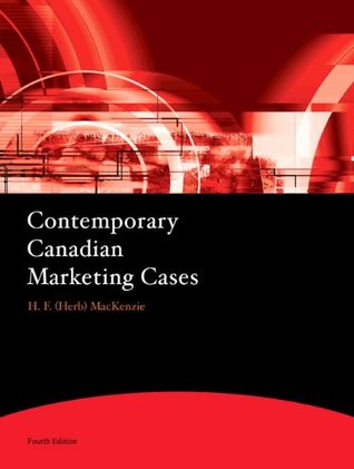 Read Contemporary Canadian Marketing Cases (4th Edition) - H.F. MacKenzie | ePub