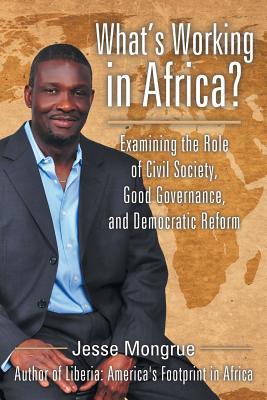 Read Online What's Working in Africa?: Examining the Role of Civil Society, Good Governance, and Democratic Reform - Jesse Mongrue file in ePub
