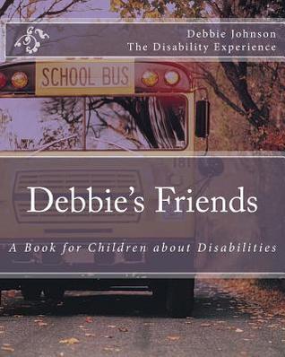 Read Online Debbie's Friends: A Book for Children about Disabilities - Debbie Johnson | ePub