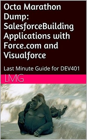 Read Octa Marathon Dump: SalesforceBuilding Applications with Force.com and Visualforce: Last Minute Guide for DEV401 - LMG | ePub