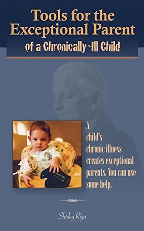 Full Download Tools for the Exceptional Parent of a Chronically-Ill Child - Shirley Riga | ePub