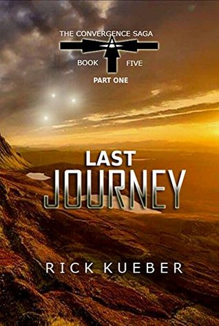 Read Online Last Journey: Part One (The Convergence Saga Book 5) - Rick Kueber file in PDF