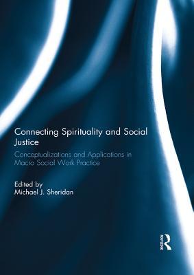 Read Connecting Spirituality and Social Justice: Conceptualizations and Applications in Macro Social Work Practice - Michael J. Sheridan | ePub