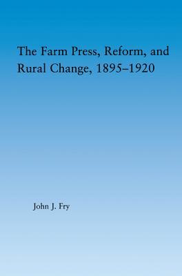 Download The Farm Press, Reform and Rural Change, 1895-1920 - John J. Fry | PDF