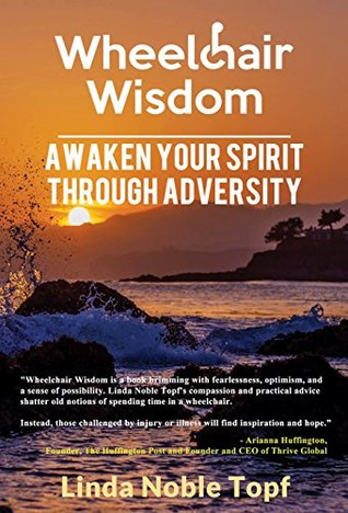 Read Online Wheelchair Wisdom: Awaken Your Spirit Through Adversity - Linda Noble Topf | ePub