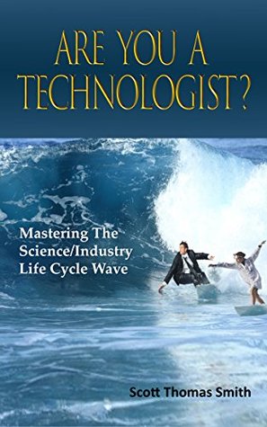 Read Online Are You a Technologist?: Mastering the Science/industry Life Cycle Wave - Scott Thomas Smith file in PDF