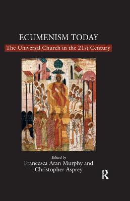 Download Ecumenism Today: The Universal Church in the 21st Century - Christopher Asprey file in PDF