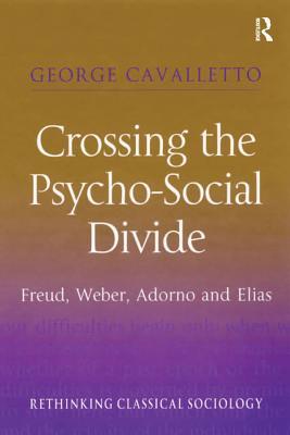 Download Crossing the Psycho-Social Divide: Freud, Weber, Adorno and Elias - George Cavalletto file in PDF